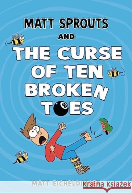 Matt Sprouts and the Curse of the Ten Broken Toes Matthew Eicheldinger 9781524888695 Andrews McMeel Publishing