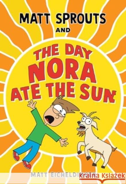 Matt Sprouts and the Day Nora Ate the Sun Matthew Eicheldinger 9781524888718 Andrews McMeel Publishing