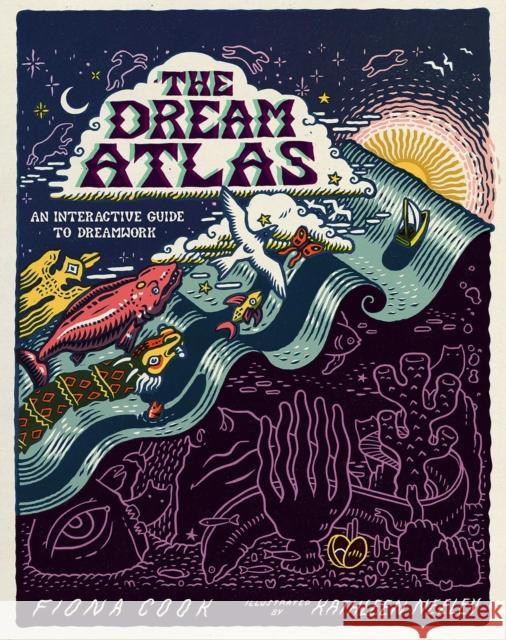 The Dream Atlas: An Interactive Guide to Dreamwork Fiona Cook 9781524888800 Amber Lotus Publishing
