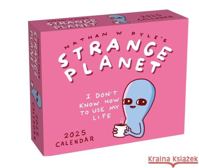 Strange Planet 2025 Day-to-Day Calendar: I Don't Know How to Use My Life Nathan W. Pyle 9781524889005