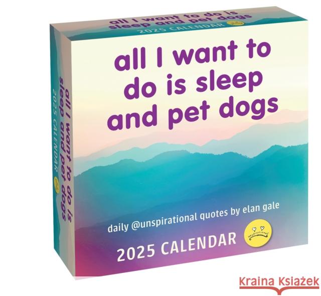 Unspirational 2025 Day-to-Day Calendar: All I Want to Do Is Sleep and Pet Dogs Elan Gale 9781524889517 Andrews McMeel Publishing