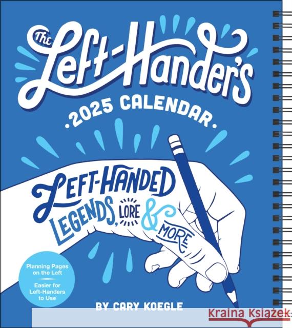 Left-Hander's 12-Month 2025 Weekly Planner Calendar: Left-Handed Legends, Lore & More Cary Koegle 9781524889906