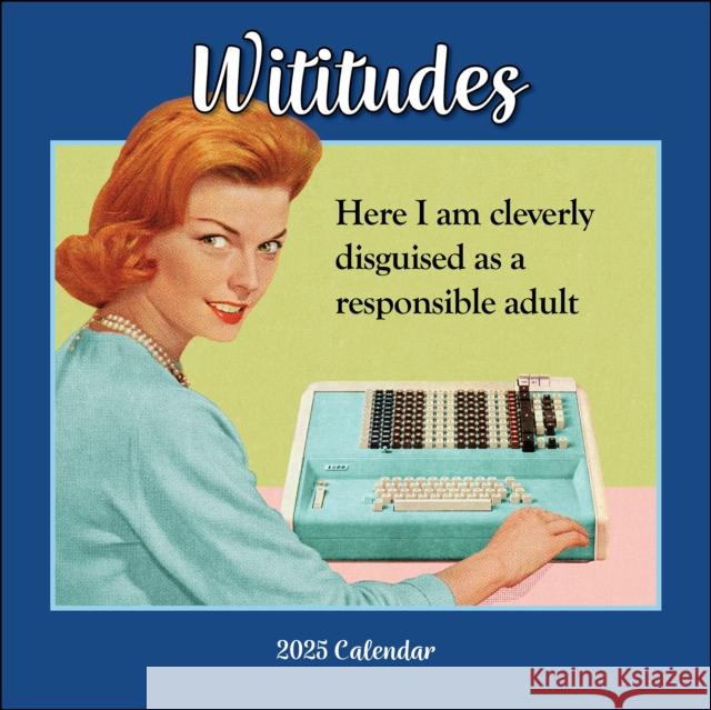 Wititudes 2025 Wall Calendar: Here I Am Cleverly Disguised As a Responsible Adult Wititudes 9781524889999 Andrews McMeel Publishing
