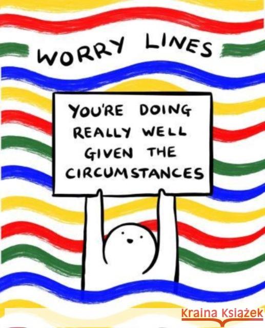 Worry Lines: You're Doing Really Well Given the Circumstances Worry Lines 9781524890285 Andrews McMeel Publishing