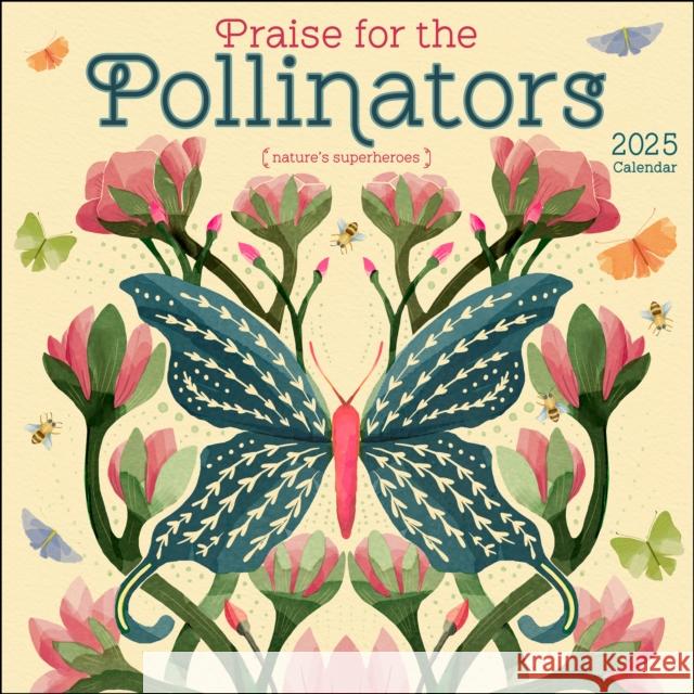 Praise for the Pollinators 2025 Wall Calendar: Nature's Superheroes Amber Lotus Publishing 9781524891121 Amber Lotus Publishing