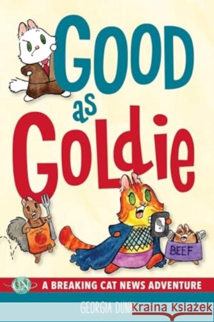 Good as Goldie: A Breaking Cat News Adventure Georgia Dunn 9781524892067 Andrews McMeel Publishing