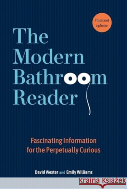 The Modern Bathroom Reader: Fascinating Information for the Perpetually Curious Andrews McMeel Publishing                David Wexler Emily Williams 9781524892234 Andrews McMeel Publishing