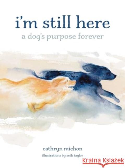 I’m Still Here: A Dog's Purpose Forever Cathryn Michon 9781524893811 Andrews McMeel Publishing