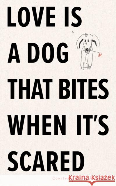 Love Is a Dog That Bites When It's Scared Andrews, Courtney Marie 9781524893873