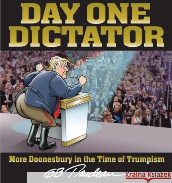 Day One Dictator: More Doonesbury in the Time of Trumpism G. B. Trudeau 9781524894344 Andrews McMeel Publishing