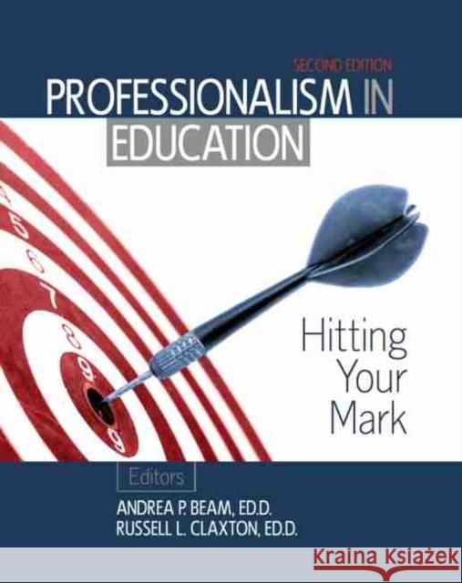 Professionalism in Education: Hitting Your Mark Beam-Claxton 9781524912710