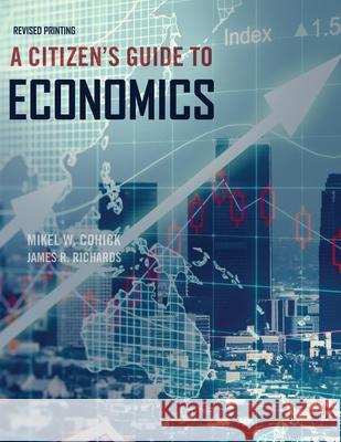 A Citizen's Guide to Economics Cohick-Richards 9781524917920