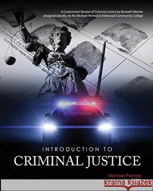 Introduction to Criminal Justice: A Customized Version of Criminal Justice by Kenneth Mentor designed specifically for Michael Penrod at Kirkwood Comm Penrod 9781524935320
