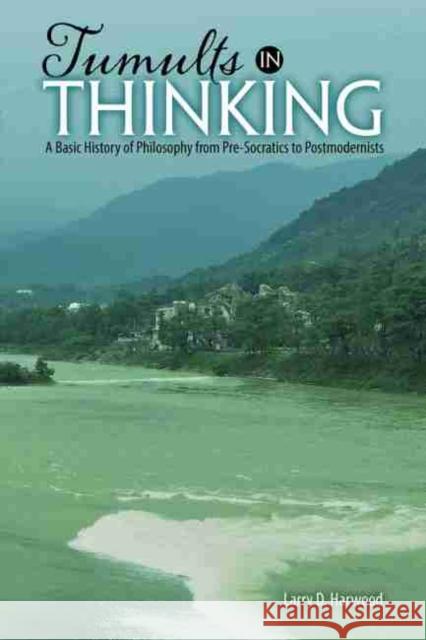 Tumults in Thinking: A Basic History of Western Philosophy from Pre-Socratics to Postmodernists Harwood 9781524952785