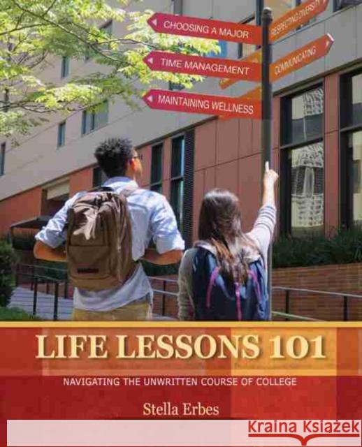 Life Lessons 101: Navigating the Unwritten Course of College Erbes, Stella 9781524953829