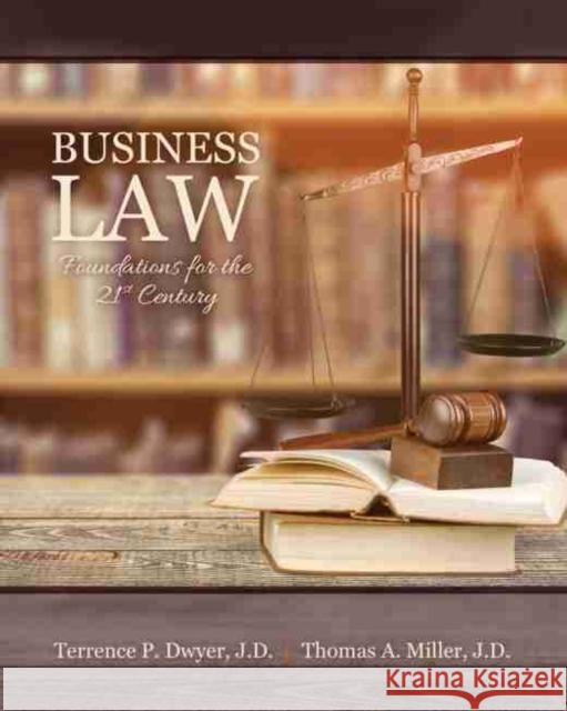 Business Law: Foundations for the 21st Century Dwyer-Miller 9781524960810