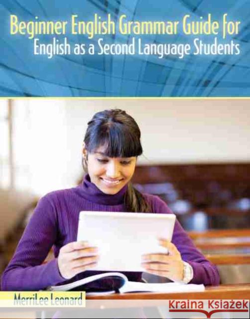 Beginner English Grammar Guide for English as a Second Language Students Leonard 9781524962708