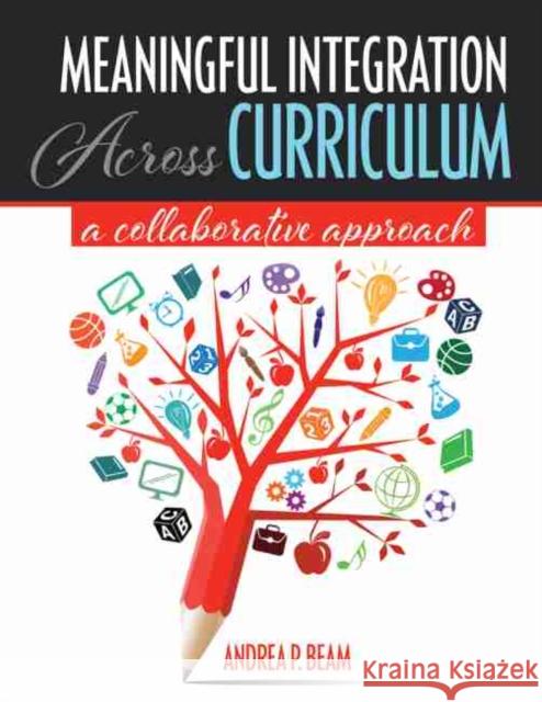 Meaningful Integration Across Curriculum: A Collaborative Approach Beam 9781524967628