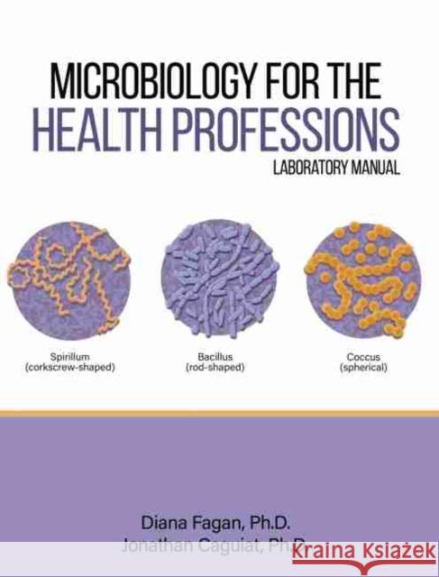 Microbiology for the Health Professions Lab Manual Fagan-Caguiat 9781524986216