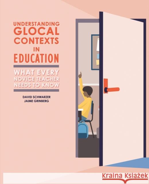 Understanding Glocal Contexts in Education: What Every Novice Teacher Needs to Know Grinberg-Schwarzer 9781524990183