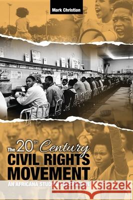 The 20th Century Civil Rights Movement: An Africana Studies Perspective Mark Christian 9781524997472 Eurospan (JL)
