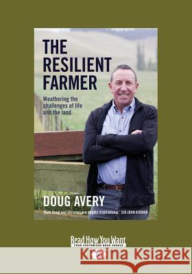 The Resilient Farmer: Weathering the challenges of life and the land (Large Print 16pt) Avery, Doug 9781525251047