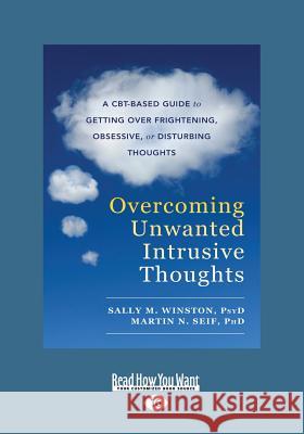 Overcoming Unwanted Intrusive Thoughts: A CBT-Based Guide to Getting Over Frightening, Obsessive, or Disturbing Thoughts (Large Print 16pt) Winston, Sally 9781525267222