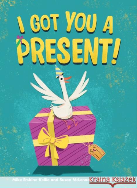 I Got You a Present! Mike Erskine-Kellie 9781525300097 Kids Can Press