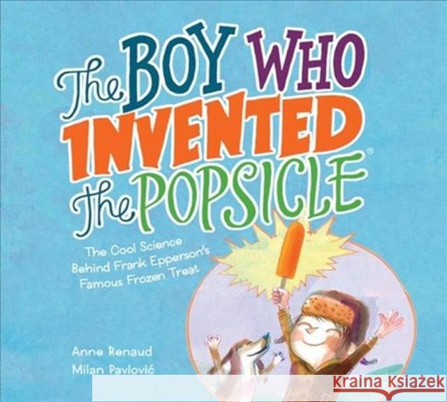 Boy Who Invented the Popsicle Anne Renaud 9781525300288 Kids Can Press