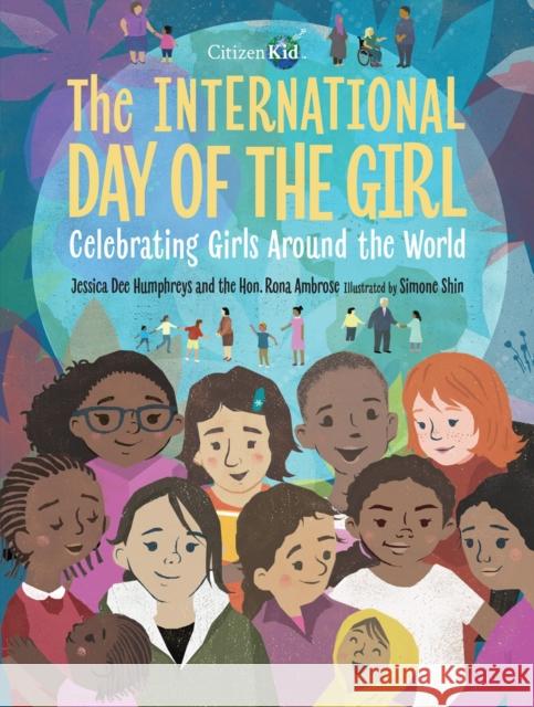 The International Day of the Girl: Celebrating Girls Around the World Jessica Dee Humphreys Rona Ambrose Simone Shin 9781525300585 Kids Can Press