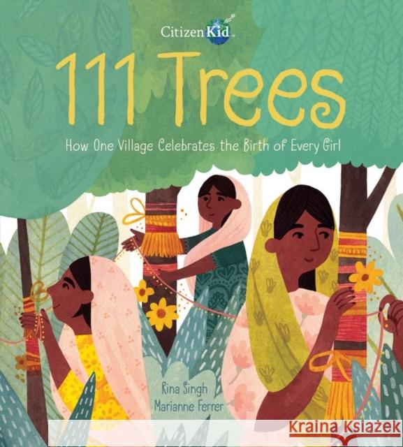 111 Trees: How One Village Celebrates the Birth of Every Girl Rina Singh Marianne Ferrer 9781525301209 Kids Can Press