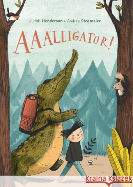 Aaalligator! Judith Henderson Andrea Stegmaier 9781525301513 Kids Can Press