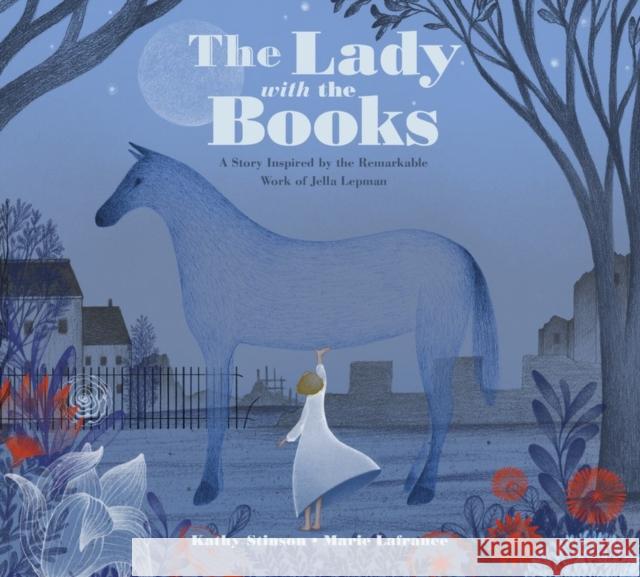 The Lady with the Books: A Story Inspired by the Remarkable Work of Jella Lepman Kathy Stinson Marie Lafrance 9781525301544 Kids Can Press