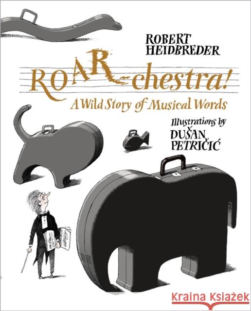 ROAR-chestra!: A Wild Story of Musical Words Robert Heidbreder 9781525302749