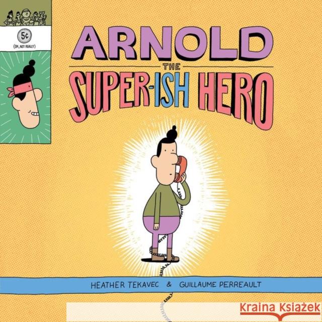 Arnold the Super-Ish Hero Heather Tekavec Guillaume Perreault 9781525303098 Kids Can Press
