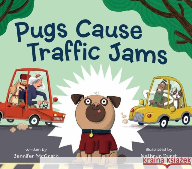 Pugs Cause Traffic Jams Jennifer McGrath Kathryn Durst 9781525303401 Kids Can Press