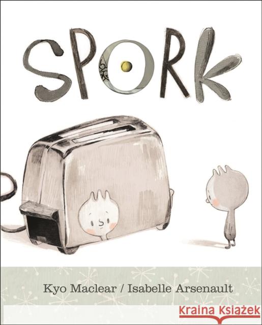 Spork Kyo Maclear Isabelle Arsenault 9781525304019 Kids Can Press