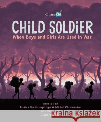 Child Soldier: When Boys and Girls Are Used in War Jessica Dee Humphreys Claudia Davila 9781525304057 Kids Can Press