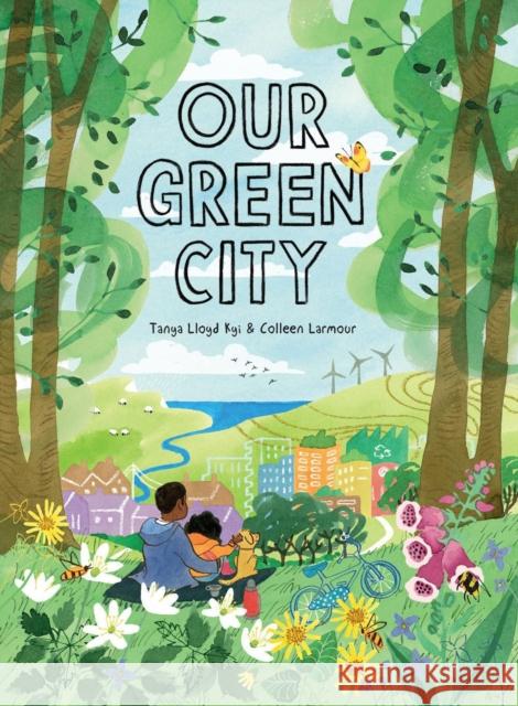 Our Green City Tanya Lloyd Kyi Colleen Larmour 9781525304385 Kids Can Press