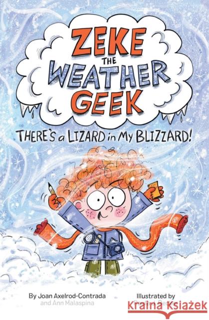 Zeke The Weather Geek: There's a Lizard in My Blizzard Joan Axelrod-Contrada Ann Malaspina Paula Becker 9781525304439 Kids Can Press