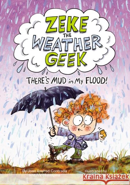 Zeke the Weather Geek: There's Mud in My Flood! Ann Malaspina 9781525304446 Kids Can Press