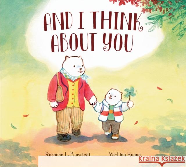 And I Think about You Kurstedt, Rosanne L. 9781525304590 Kids Can Press