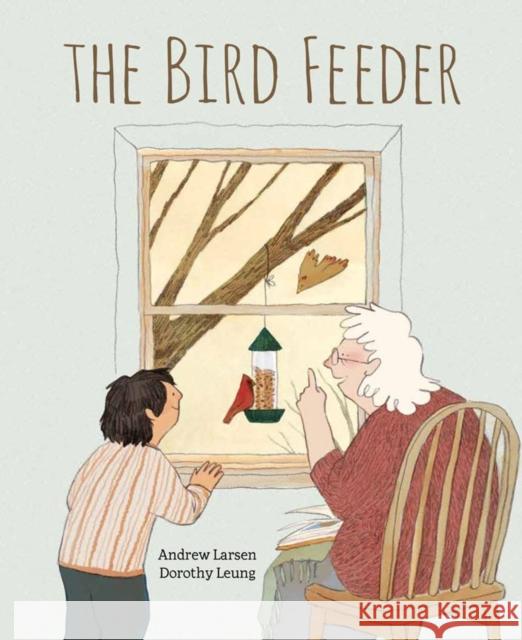 The Bird Feeder Andrew Larsen Dorothy Leung 9781525304835 Kids Can Press