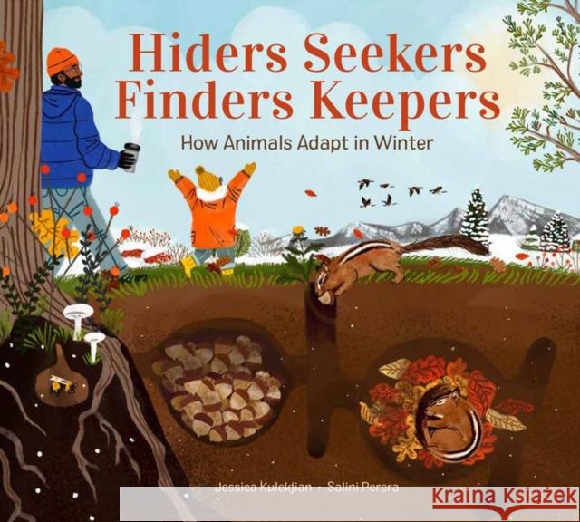 Hiders Seekers Finders Keepers: How Animals Adapt in Winter Jessica Kulekjian Salini Perera 9781525304859 Kids Can Press
