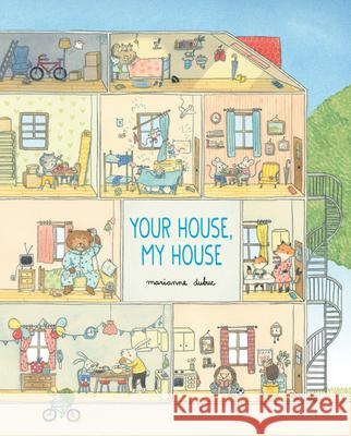 Your House, My House Marianne Dubuc Marianne Dubuc 9781525304903 Kids Can Press
