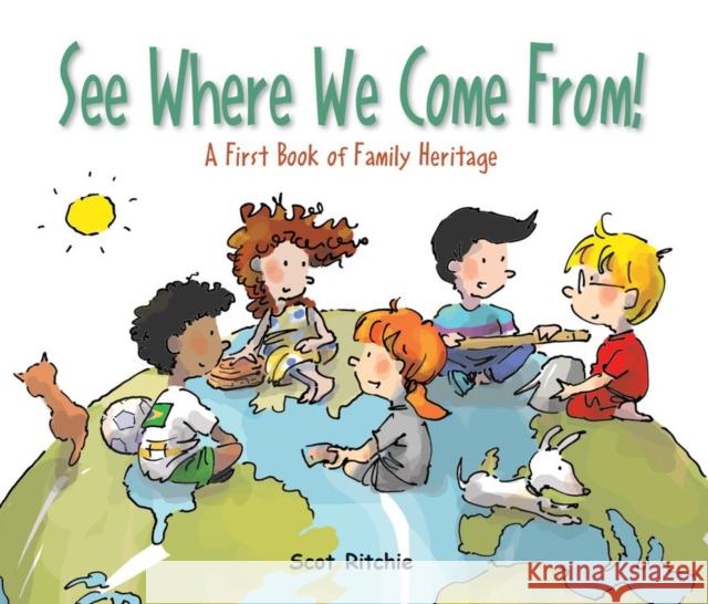See Where We Come From!: A First Book of Family Heritage Scot Ritchie Scot Ritchie 9781525304972 Kids Can Press