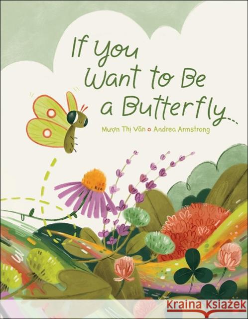 If You Want To Be A Butterfly Muon Thi Van 9781525305467 Kids Can Press