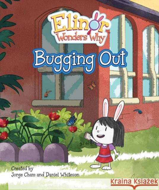 Elinor Wonders Why: Bugging Out Jorge Cham Daniel Whiteson 9781525306211