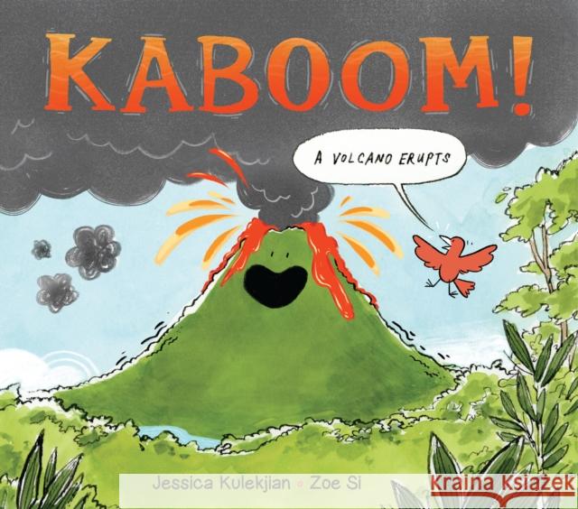 Kaboom! A Volcano Erupts Jessica Kulekjian Zoe Si 9781525306495 Kids Can Press