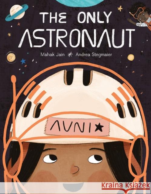 The Only Astronaut Mahak Jain Andrea Stegmaier 9781525307362 Kids Can Press